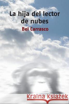 La hija del lector de nubes Bel Carrasco 9781532738968 Createspace Independent Publishing Platform - książka