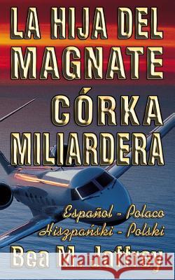 La Hija del Magnate - Córka Miliardera - Edición Bilingüe - 