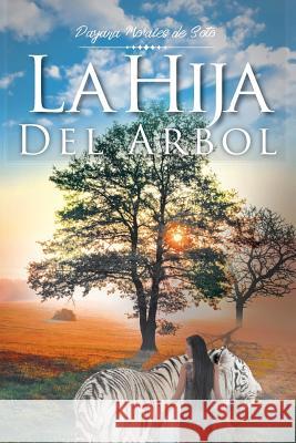 La Hija Del Árbol Morales de Soto, Dayana 9781643340289 Page Publishing, Inc. - książka