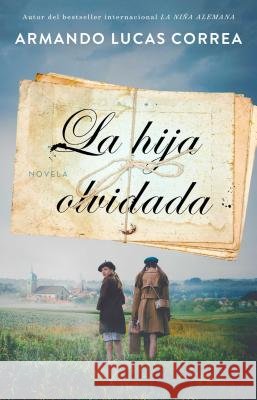 La Hija Olvidada (Daughter's Tale Spanish Edition): Novela Correa, Armando Lucas 9781501187964 Atria Books - książka