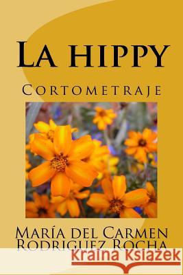 La hippy: Cortometraje Rodriguez Rocha, Maria Del Carmen 9781536942521 Createspace Independent Publishing Platform - książka