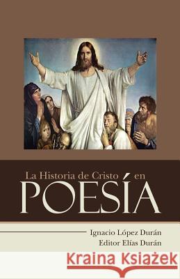 La Historia de Cristo en Poesía Durán, Ignacio López 9781490871059 WestBow Press - książka