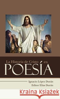 La Historia de Cristo en Poesía Durán, Ignacio López 9781490871066 WestBow Press - książka