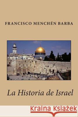 La Historia de Israel Francisco Menchen Barba 9781482595550 Createspace - książka