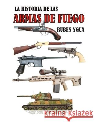 La Historia de Las Armas de Fuego Ruben Ygua 9781691145409 Independently Published - książka