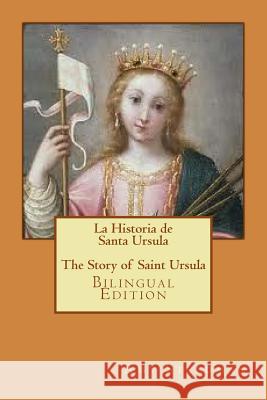 La Historia de Santa Ursula * The Story of Saint Ursula (bilingual edition) Hamtil, Heather 9781987619461 Createspace Independent Publishing Platform - książka