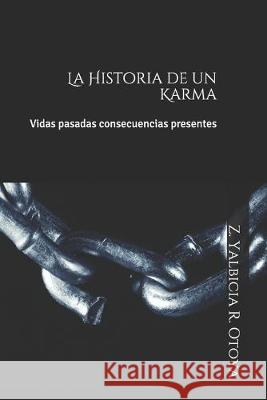 La Historia de un Karma: Vidas pasadas, concecuencias presentes Z. Yalbicia R 9781089975588 Independently Published - książka