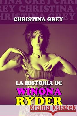La historia de Winona Ryder Christian Francesco Schio, Christina Grey 9798336063813 Independently Published - książka