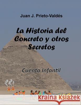 La Historia del Concreto y otros Secretos: Cueto Infantil Prieto-Valdes, Juan J. 9781540524638 Createspace Independent Publishing Platform - książka