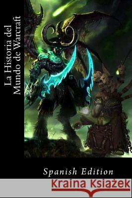 La Historia del Mundo de Warcraft (Spanish edition resumen) Anonimo, Anonimo 9781541089419 Createspace Independent Publishing Platform - książka