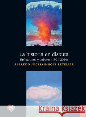 La historia en disputa Alfredo Jocelyn-Hol 9789562893695 Fondo de Cultura Economica USA - książka
