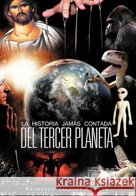 La Historia Jam S Contada del Tercer Planeta Raymundo Valade 9781463331986 Palibrio - książka