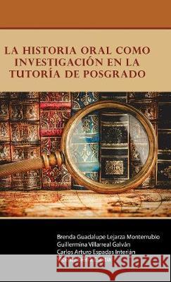 La historia oral como investigación en la Tutoría de Posgrado Lejarza Villarreal Espadas Sierra 9781506521602 Palibrio - książka