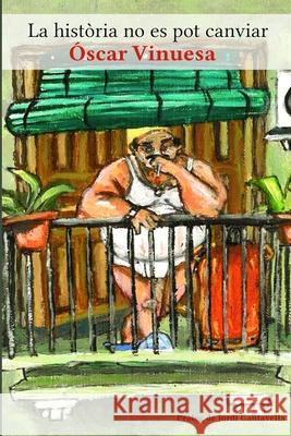 La història no es pot canviar Óscar Vinuesa, Ernesto Camacho Clavijo, Jordi Cantavella 9798864739761 Independently Published - książka