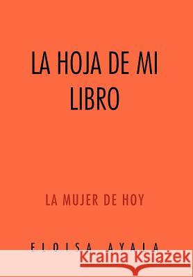 La Hoja de Mi Libro: La Mujer de Hoy Ayala, Eloisa 9781463321734 Palibrio - książka