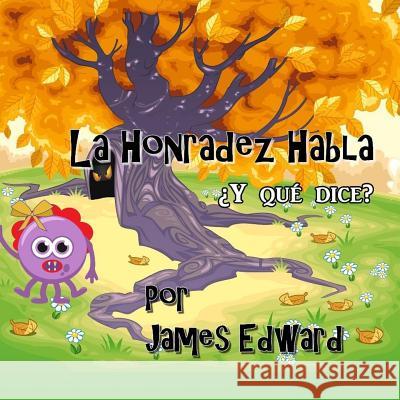La Honradez Habla: ¿Y qué dice? Edward, James 9781986914536 Createspace Independent Publishing Platform - książka