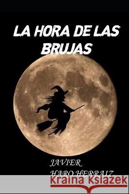La Hora de Las Brujas Javier Haro Herraiz 9798371100634 Independently Published - książka