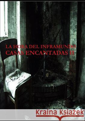 LA Hora Del Inframundo Casas Encantadas II Juan Jose Suarez, Jose Suarez, Antonio Suarez, Maria Rodriguez 9781291588286 Lulu.com - książka