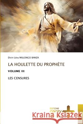 LA HOULETTE DU PROPHÈTE Mulongo Banza, Divin Lévy 9786208863630 Éditions Croix du Salut - książka