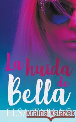 La huida de Bella Elsa Tablac 9798201021221 Elsa Tablac - książka