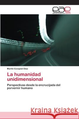 La humanidad unidimensional Díaz, Martín Ezequiel 9783659006043 Editorial Acad Mica Espa Ola - książka