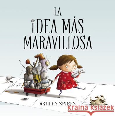 La Idea Más Maravillosa / The Most Magnificent Thing Spires, Ashley 9788448848804 Beascoa - książka