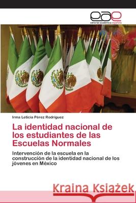 La identidad nacional de los estudiantes de las Escuelas Normales Pérez Rodríguez, Irma Leticia 9783659085024 Editorial Academica Espanola - książka