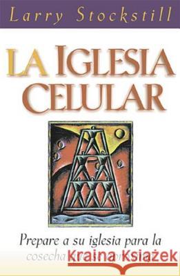 La Iglesia Celular = The Cell Church Larry Stockstill 9780881135473 Caribe/Betania Editores - książka