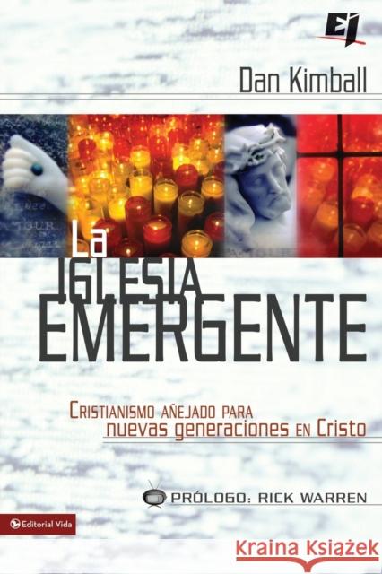 La Iglesia Emergente: Cristianismo Anejado Para Nuevas Generaciones en Cristo = The Emerging Church = The Emerging Church Kimball, Dan 9780829753851 Vida Publishers - książka