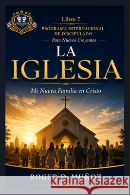 La Iglesia: Mi Nueva Familia en Cristo Muñoz, Roger D. 9798184920481 Independently Published - książka