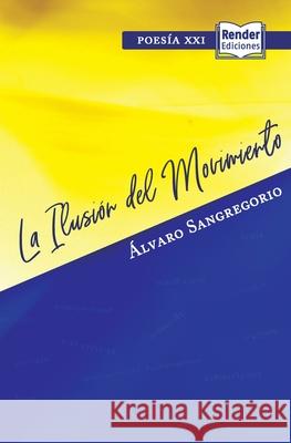 La Ilusión del Movimiento Sangregorio, Alvaro 9788409333011 Alvaro Sangregorio - książka