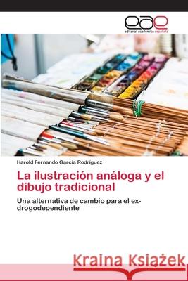 La ilustración análoga y el dibujo tradicional García Rodríguez, Harold Fernando 9786202131094 Editorial Académica Española - książka