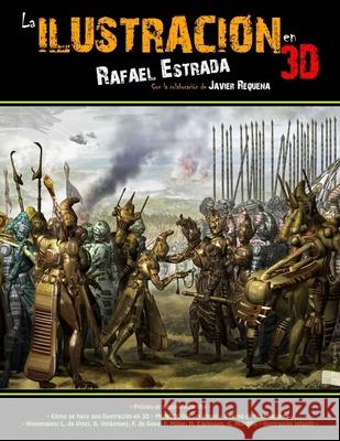 La Ilustración en 3D: El arte del siglo XXI Requena, Javier 9781520662688 Independently Published - książka