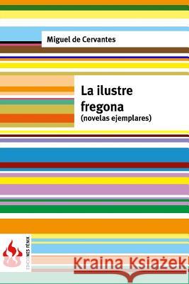 La ilustre fregona (novelas ejemplares): (low cost). Edición limitada De Cervantes, Miguel 9781530452163 Createspace Independent Publishing Platform - książka