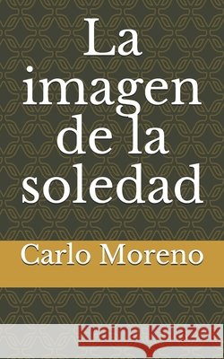 La imagen de la soledad Moreno, Carlo 9798724369251 Independently Published - książka