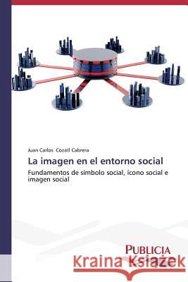 La imagen en el entorno social Cozatl Cabrera Juan Carlos 9783639556513 Publicia - książka