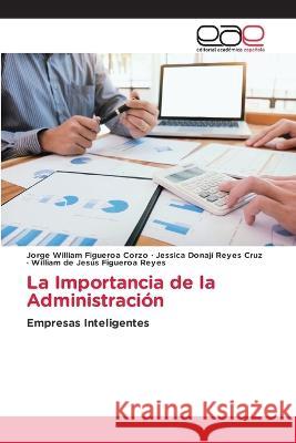 La Importancia de la Administración Jorge William Figueroa Corzo, Jessica Donaji Reyes Cruz, William de Jesús Figueroa Reyes 9786202244107 Editorial Academica Espanola - książka