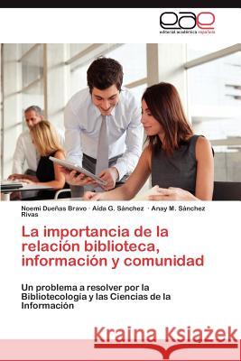 La Importancia de La Relacion Biblioteca, Informacion y Comunidad Due as Bravo, Noem 9783659020124 Editorial Acad Mica Espa Ola - książka