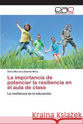 La importancia de potenciar la resiliencia en el aula de clase Obando Mesa Diana Marcela 9783659101816 Editorial Academica Espanola - książka