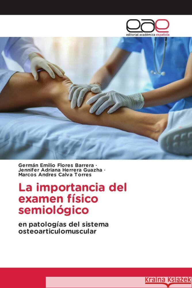 La importancia del examen físico semiológico Flores Barrera, Germán Emilio, Herrera Guazha, Jennifer Adriana, Calva Torres, Marcos Andres 9786139440788 Editorial Académica Española - książka