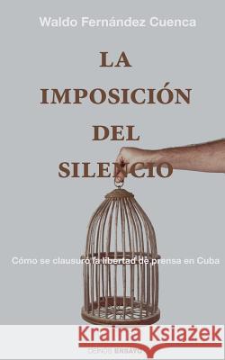 La imposición del silencio: Cómo se clausuró la libertad de prensa en Cuba Ediciones, Hypermedia 9781523297641 Createspace Independent Publishing Platform - książka