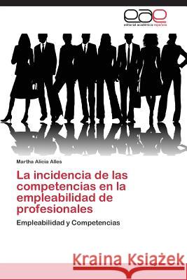 La incidencia de las competencias en la empleabilidad de profesionales Alles Martha Alicia 9783844342130 Editorial Academica Espanola - książka
