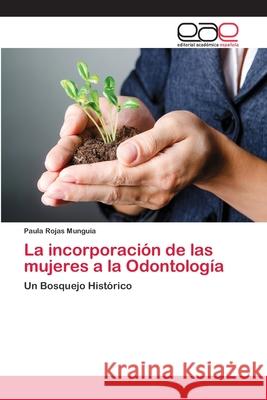 La incorporación de las mujeres a la Odontología Rojas Munguía, Paula 9783659068041 Editorial Academica Espanola - książka