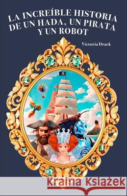 La incre?ble historia de un hada, un pirata y un robot Victoria Drack 9788419978301 Editorial Letra Minuscula - książka