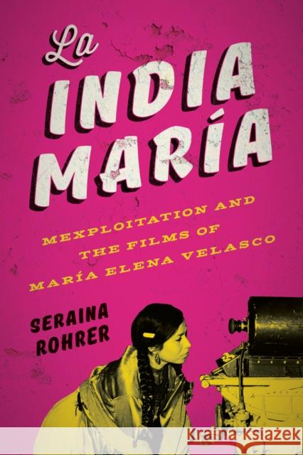 La India María: Mexploitation and the Films of María Elena Velasco Rohrer, Seraina 9781477313442 University of Texas Press - książka