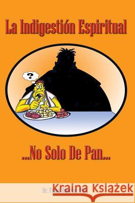 La indigestion espiritual Huertas Ph. D., Frank 9781481910101 Createspace - książka
