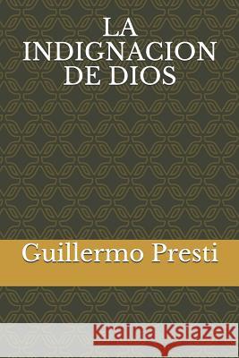 La Indignacion de Dios Guillermo Presti 9781720277088 Independently Published - książka