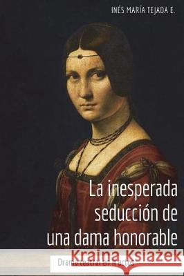 La inesperada seduccion de una dama honorable Tejada, Ines Maria 9781720671855 Createspace Independent Publishing Platform - książka