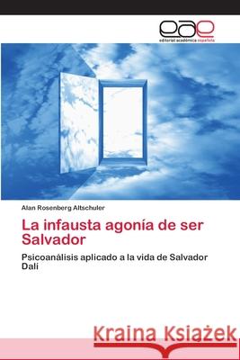 La infausta agonía de ser Salvador Rosenberg Altschuler, Alan 9783659055683 Editorial Academica Espanola - książka