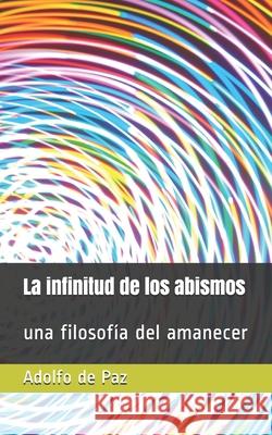 La infinitud de los abismos: una filosofía del amanecer de Paz, Adolfo 9781549753268 Independently Published - książka